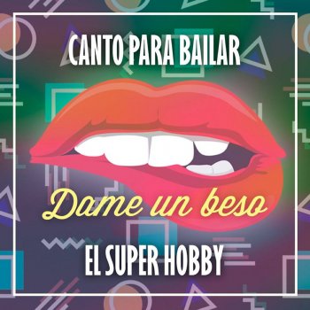 Canto Para Bailar feat. El Super Hobby Dame un Beso