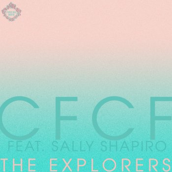 CFCF feat. Sally Shapiro The Explorers