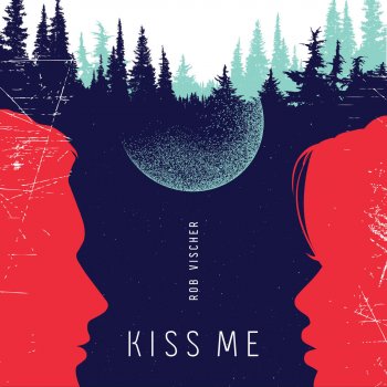 Rob Vischer Kiss Me
