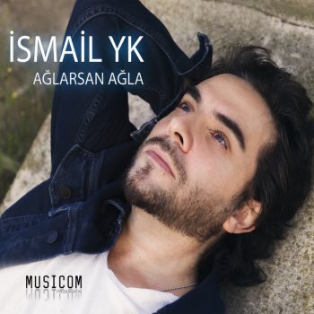 İsmail YK Ağlarsan Ağla