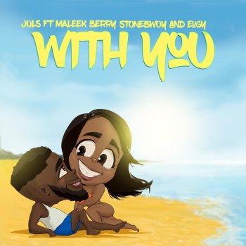 Juls, Maleek Berry, Stonebwoy & Eugy With You