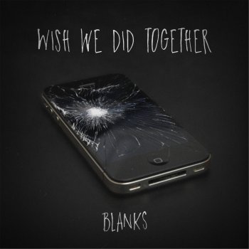 Blanks Wish We Did Together