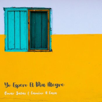 Omar Salas feat. Camino a Casa Yo Espero el Día Alegre