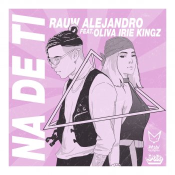 Rauw Alejandro feat. Oliva Irie Kingz Na' de Ti