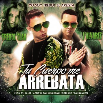 Trebol Clan, J Alvarez & DJ Joe Tu Cuerpo Me Arrebata (feat. J Alvarez & DJ Joe)