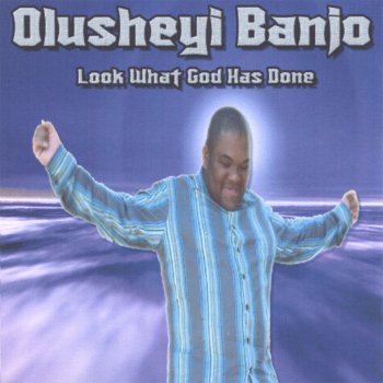 Olusheyi Banjo Look What God Has Done