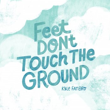 Исполнитель Kyle Fambro, альбом Feet Don't Touch The Ground