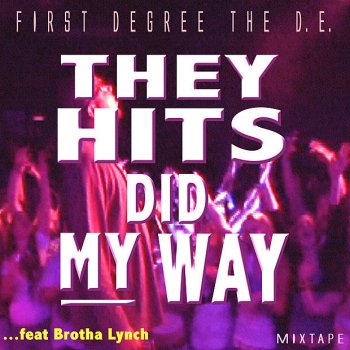 Исполнитель First Degree the D.E. feat. Brotha Lynch Hung, альбом They Hits Did My Way