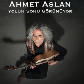 Ahmet Aslan Yolun Sonu Görünüyor