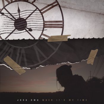 Josh DWH When It's My Time