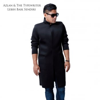 Azlan & The Typewriter Lebih Baik Sendiri