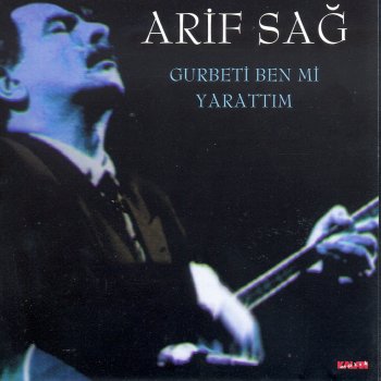 Arif Sağ Gurbeti Ben Mi Yarattim