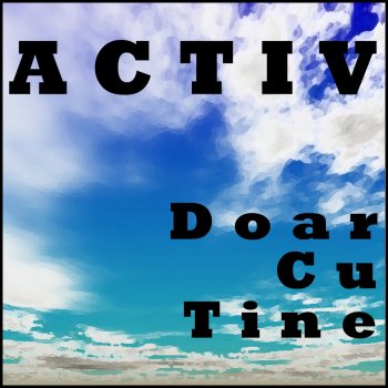 Activ Doar Cu Tine - Radio Edit