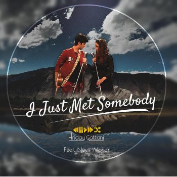 Hriday Gattani feat. Neeti Mohan I Just Met Somebody (feat. Neeti Mohan)