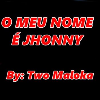 Two Maloka O Meu Nome é Jhonny (Mandelão)