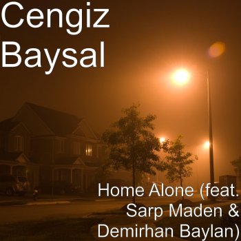 Исполнитель Cengiz Baysal, альбом Home Alone (feat. Sarp Maden & Demirhan Baylan)