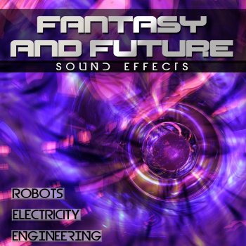 Исполнитель Sfx Professional Resource Studio, альбом Fantasy and Future Sound Effects. Robots Electricity Engineering