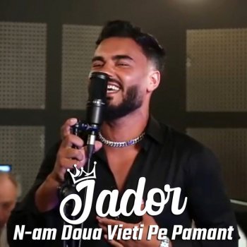 Jador N-am Doua Vieti Pe Pamant