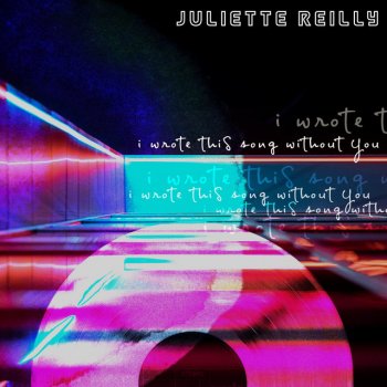 Juliette Reilly I Wrote This Song Without You.