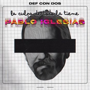 Def Con Dos La culpa de todo la tiene Pablo Iglesias