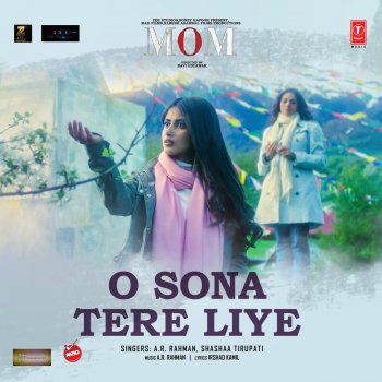 A. R. Rahman feat. Shashaa Tirupati O Sona Tere Liye (From "Mom")