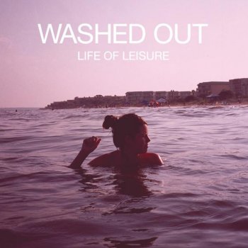 Washed Out Feel It All Around