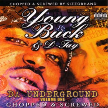 Исполнитель Young Buck feat. D Tay, альбом Da Underground Vol. 1 "Chopped & Screwed"