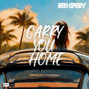 Исполнитель Ari Grey, альбом Carry You Home - Single