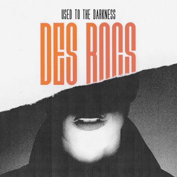 Des Rocs Used to the Darkness