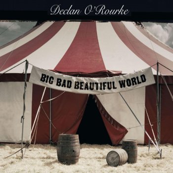 Declan O'Rourke Big Bad Beautiful World