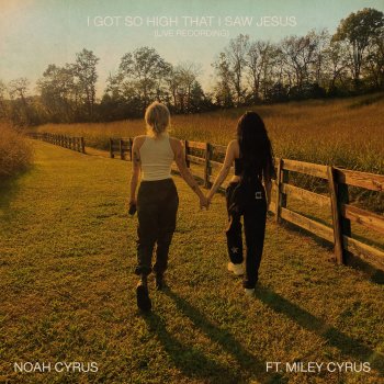 Noah Cyrus I Got So High That I Saw Jesus (Live Recording) [feat. Miley Cyrus]