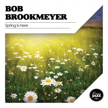 Bob Brookmeyer Spring Is Here (Remastered)