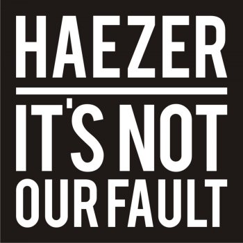 Haezer feat. F.O.O.L It's Not Our Fault (F.O.O.L Remix)
