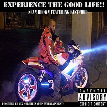 Sean Brown feat. Eastwood Experience the Good Life!!