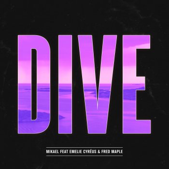 MIKAEL feat. Emelie Cyréus & Fred Maple Dive