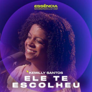 Kemilly Santos Ele Te Escolheu (Essência Sessions)