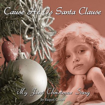 Raquel Castro Cause He Is Santa Clause-My First Christmas Song