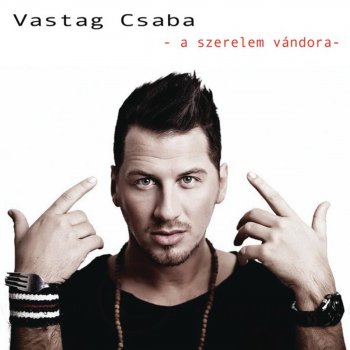 Csaba Vastag A Szerelem Vándora