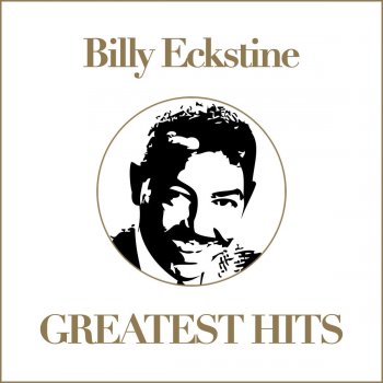 Billy Eckstine I Let a Song Go Out of My Heart, I Got It Bad (And That Ain't Good), Do Nothin' Till You Hear from Me (Medley)