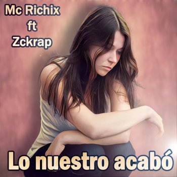 MC Richix feat. Zckrap Lo Nuestro Acabó