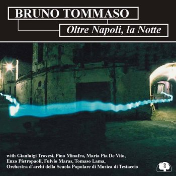 Исполнитель Bruno Tommaso, альбом Oltre Napoli la Notte