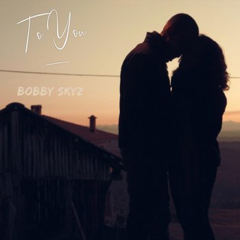 Bobby Skyz To You