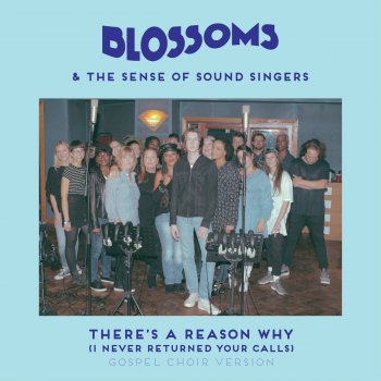 Blossoms feat. The Sense of Sound Singers There's A Reason Why (I Never Returned Your Calls) - Gospel Choir Version