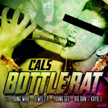 Cals feat. Young Who, Jewelz P, Young Gee, Big Ban & Kayo J Bottle Rat