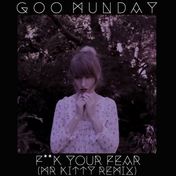 Goo Munday F**K Your Fear (Mr.Kitty Remix)