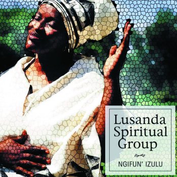 Lusanda Spiritual Group Nkosi Yam Ubundithanda