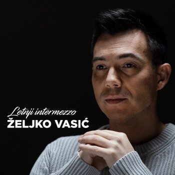 Željko Vasić Voli Me I Ne Voli