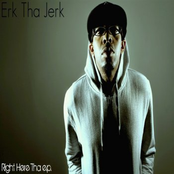 Erk tha Jerk Right Here (Clean Version)