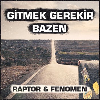 Исполнитель Raptor, альбом Gitmek Gerekir Bazen (feat. Fenomen) - Single