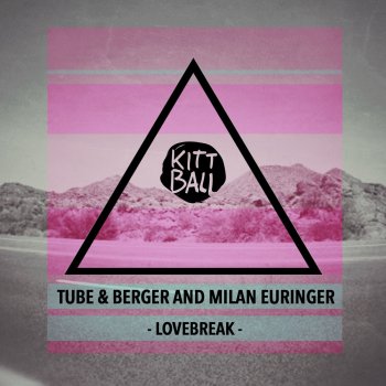 Tube & Berger feat. Milan Euringer Lovebreak - Original Mix